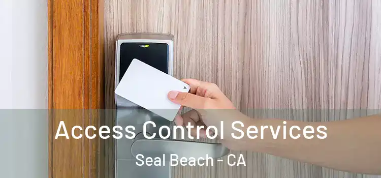 Access Control Services Seal Beach - CA