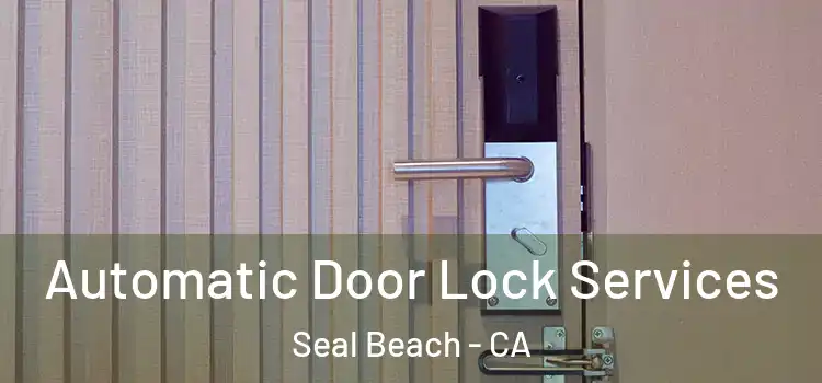Automatic Door Lock Services Seal Beach - CA