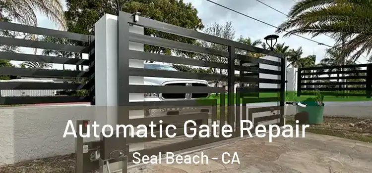 Automatic Gate Repair Seal Beach - CA