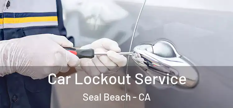 Car Lockout Service Seal Beach - CA
