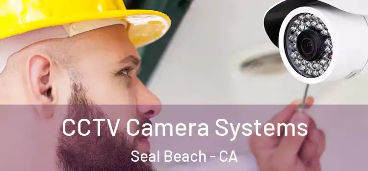 CCTV Camera Systems Seal Beach - CA
