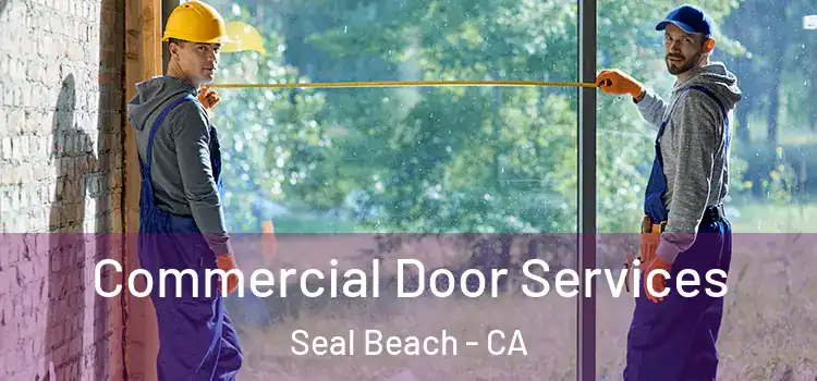 Commercial Door Services Seal Beach - CA