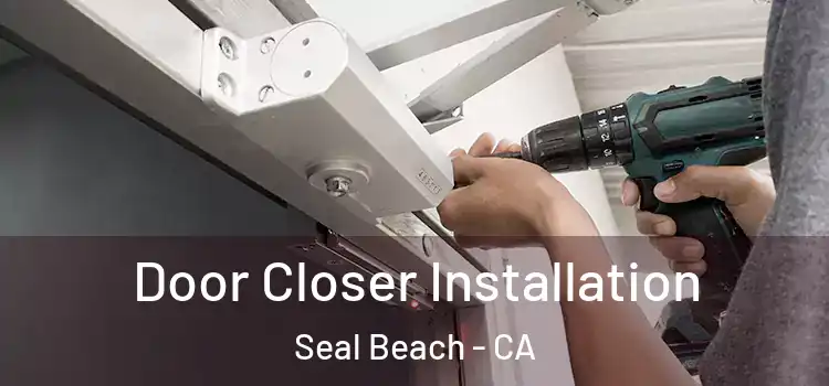 Door Closer Installation Seal Beach - CA