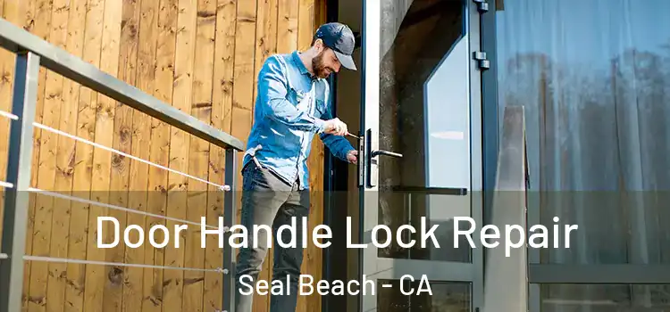 Door Handle Lock Repair Seal Beach - CA