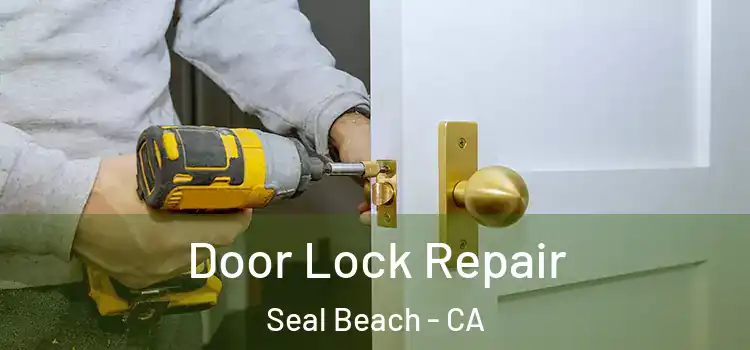 Door Lock Repair Seal Beach - CA
