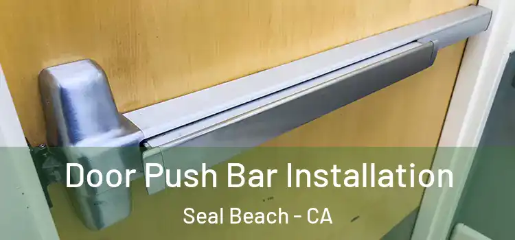 Door Push Bar Installation Seal Beach - CA