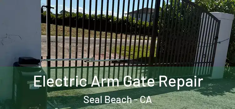 Electric Arm Gate Repair Seal Beach - CA
