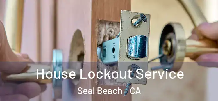House Lockout Service Seal Beach - CA
