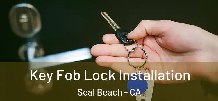 Key Fob Lock Installation Seal Beach - CA