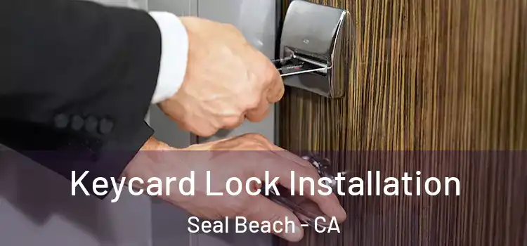 Keycard Lock Installation Seal Beach - CA