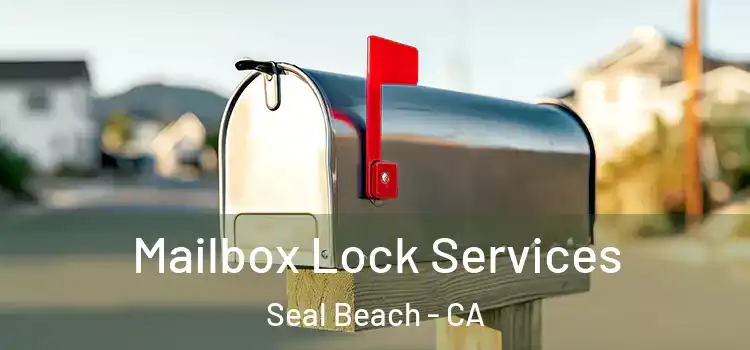 Mailbox Lock Services Seal Beach - CA