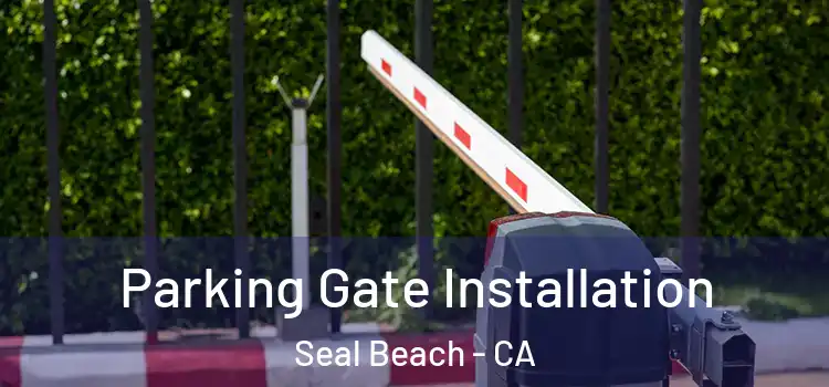 Parking Gate Installation Seal Beach - CA