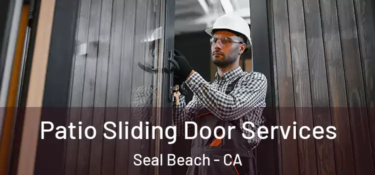 Patio Sliding Door Services Seal Beach - CA